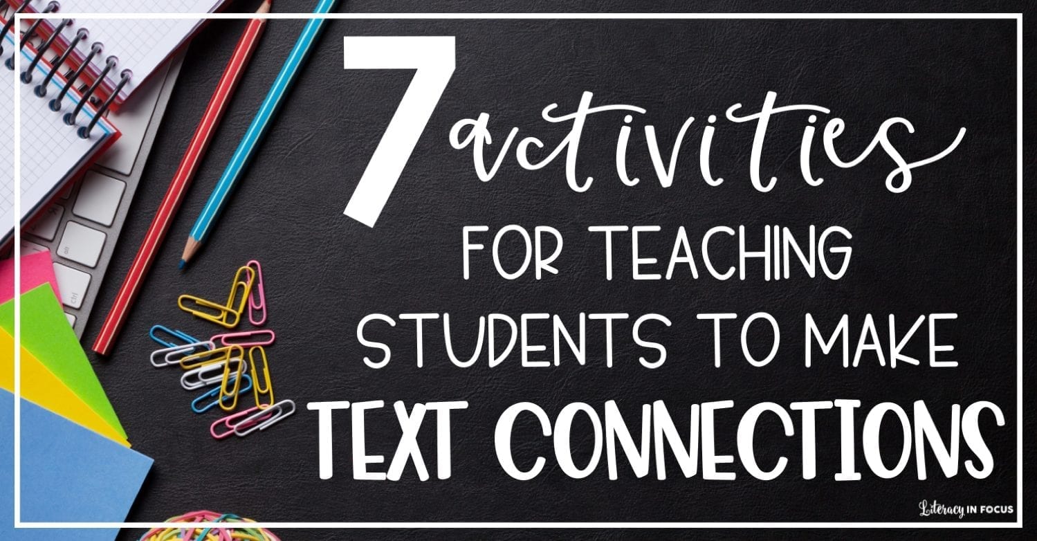 7 Activities For Teaching Students To Make Text Connections Literacy