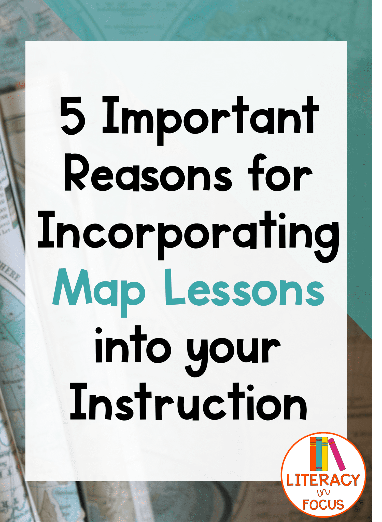 5 Important Reasons For Incorporating Map Lessons Into Your Instruction