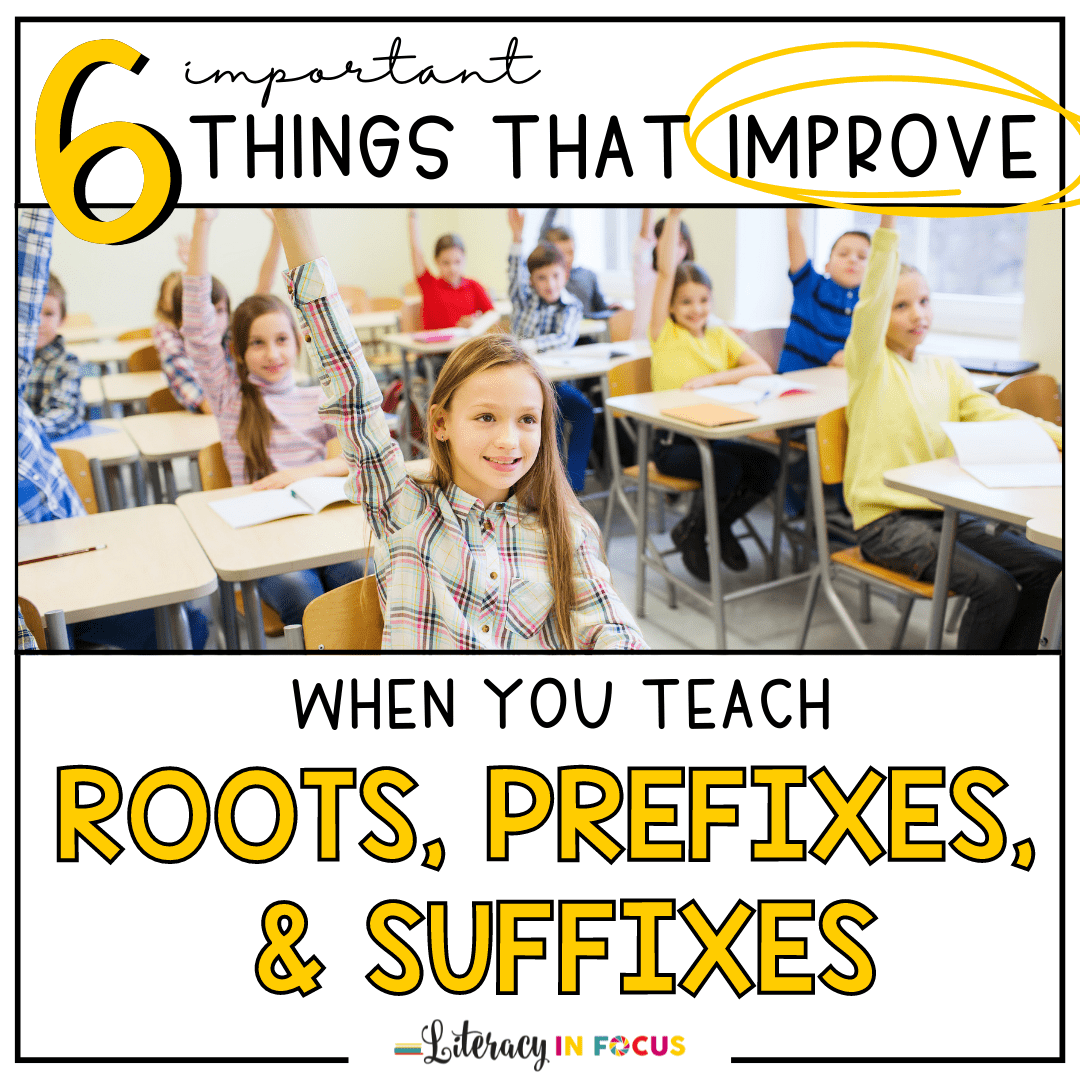 6 Reasons Why You Should Teach Roots, Prefixes, and Suffixes